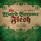 The Word Became Flesh: R. Sproul & Dan Goeller & Heidi Goeller
