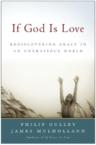 If God Is Love: Rediscovering Grace in an Ungracious World: Philip Gulley & Jim Mulholland & James Mulholland