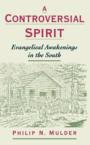 A Controversial Spirit: Evangelical Awakenings in the South: Philip Mulder
