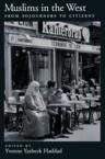 Muslims in the West: From Sojourners to Citizens: Yvonne Haddad & Yvonne Haddad
