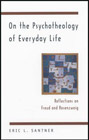 On the Psychotheology of Everyday Life: Reflections on Freud and Rosenzweig: Eric Santner