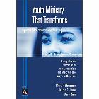 Youth Ministry That Transforms: A Comprehensive Analysis of the Hopes, Frustrations, and Effectiveness of Today's Youth Workers: Merton Strommen & Karen Jones & Dave Rahn