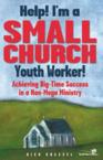 Help! I'm a Small Church Youth Worker: Achieving Big-Time Success in a Non-Mega Ministry: Rich Grassel
