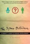 The Space Between: A Parent's Guide to Teenage Development: Walt Mueller