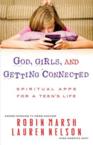 God, Girls, and Getting Connected: Spiritual Apps for a Teen's Life: Robin Marsh & Lauren Nelson
