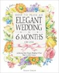 How to Plan an Elegant Wedding in 6 Months or Less: Achieving Your Dream Wedding When Time Is of the Essence: Sharon Naylor