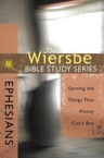 Ephesians: Gaining the Things That Money Can't Buy: Warren Wiersbe