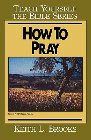 How to Pray Bible Study Guide: Keith Brooks