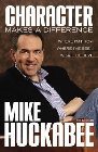 Character Makes a Difference: Where I'm From, Where I've Been, and What I Believe: Mike Huckabee