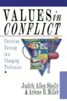 Values in Conflict: Christian Nursing in a Changing Profession: Judith Shelly & Arlene Miller