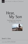 Hear, My Son: Teaching & Learning in Proverbs 1-9: Daniel Estes