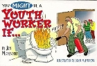 You Might Be a Youth Worker If...: Jon Middendorf & John McPherson & John McPherson