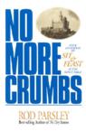 No More Crumbs: Your Invitation to Sit and Feast at the King's Table: Rod Parsley & Bob Parsley