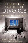 Finding Yourself in Divorce: Surviving the Complex Issues of a Broken Marriage: Anna Warren