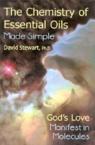 Chemistry of Essential Oils Made Simple: God's Love Manifest in Molecules: David Stewart
