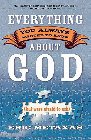 Everything You Always Wanted to Know about God: But Were Afraid to Ask: Eric Metaxas