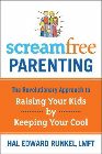 Screamfree Parenting: The Revolutionary Approach to Raising Your Kids by Keeping Your Cool: Hal Runkel