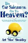 Do Car Salesmen Go to Heaven?: Art Sheakley