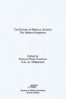 The Future of Biblical Studies: The Hebrew Scriptures: Richard Friedman & H. Williamson & Richard Friedman