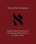 Supplementary Exercises for Introducing Biblical Hebrew by Allen P. Ross: David Clemens