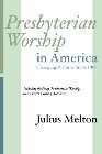 Presbyterian Worship in America: Julius Melton