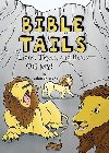 Bible Tails: Lions, Tigers, and Bears--Oh My!: Deborah Drake