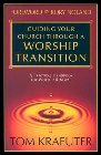Guiding Your Church Through a Worship Transition: A Practical Handbook for Worship Renewal: Tom Kraeuter & Rory Noland